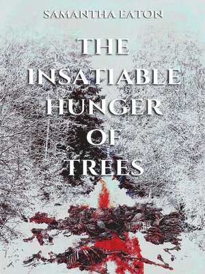 cover image of The Insatiable Hunger of Trees